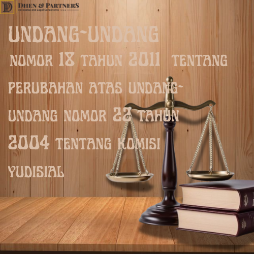 Undang-undang (UU) Nomor 18 Tahun 2011 tentang Perubahan Atas Undang-Undang Nomor 22 Tahun 2004 Tentang Komisi Yudisial