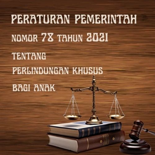 Peraturan Pemerintah (PP) Nomor 78 Tahun 2021 tentang Perlindungan Khusus bagi anak